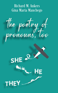 The Poetry of Pronouns, Too - Prose: She. He. They