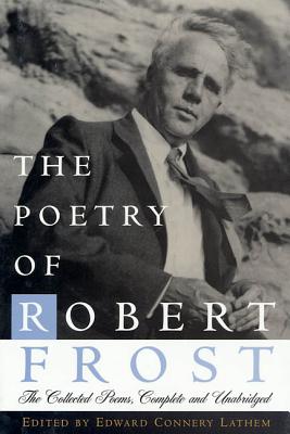 The Poetry of Robert Frost: The Collected Poems, Complete and Unabridged - Frost, Robert, and Lathem, Edward Connery (Editor)