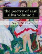 The poetry of sam silva volume 2