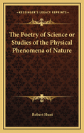 The Poetry of Science or Studies of the Physical Phenomena of Nature