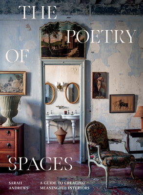 The Poetry of Spaces: A Guide to Creating Meaningful Interiors - Andrews, Sarah