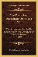 The Poets and Dramatists of Ireland V1: With an Introduction on the Early Religion and Literature of the Irish People (1846)