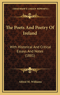 The Poets and Poetry of Ireland: With Historical and Critical Essays and Notes (1881)