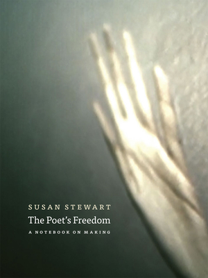 The Poet's Freedom: A Notebook on Making - Stewart, Susan, MSW