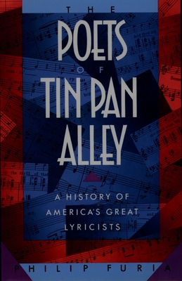The Poets of Tin Pan Alley: A History of America's Great Lyricists - Furia, Philip
