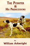 The Pointer and His Predecessors - Arkwright, William