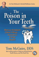 The Poison in Your Teeth: Mercury Amalgam (Silver) Fillings...Hazardous to Your Health!