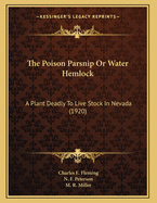 The Poison Parsnip or Water Hemlock: A Plant Deadly to Live Stock in Nevada (1920)