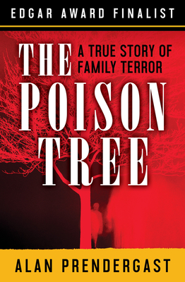 The Poison Tree: A True Story of Family Terror - Prendergast, Alan