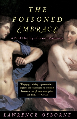 The Poisoned Embrace: A Brief History of Sexual Pessimism - Osborne, Lawrence