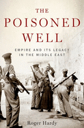 The Poisoned Well: Empire and its Legacy in the Middle East