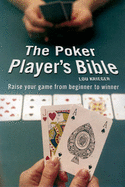 The Poker Player's Bible: Raise Your Game from Beginner to Winner