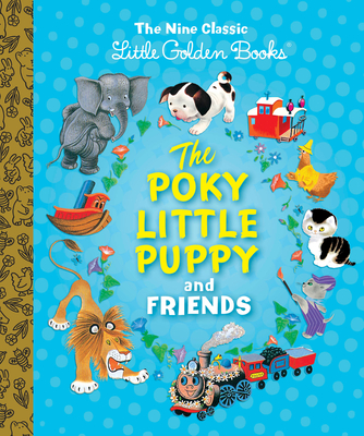 The Poky Little Puppy and Friends: The Nine Classic Little Golden Books - Wise Brown, Margaret, and Sebring Lowrey, Janette