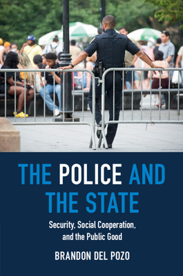 The Police and the State: Security, Social Cooperation, and the Public Good - del Pozo, Brandon