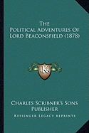The Political Adventures Of Lord Beaconsfield (1878)
