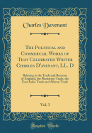 The Political and Commercial Works of That Celebrated Writer Charles d'Avenant, LL. D, Vol. 3: Relating to the Trade and Revenue of England, the Plantation Trade, the East-India Trade and African Trade (Classic Reprint)