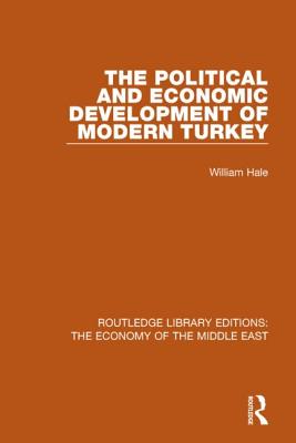 The Political and Economic Development of Modern Turkey - Hale, William