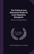 The Political And Historical Works Of Louis Napoleon Bonaparte: Analysis Of The Sugar Question