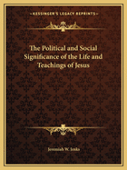 The Political and Social Significance of the Life and Teachings of Jesus