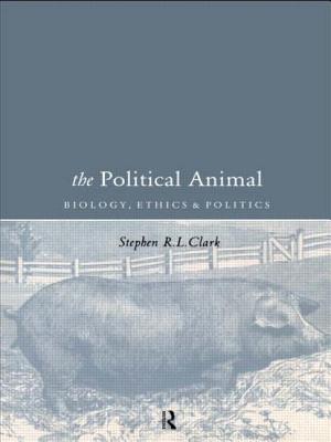 The Political Animal: Biology, Ethics and Politics - Clark, Stephen R L