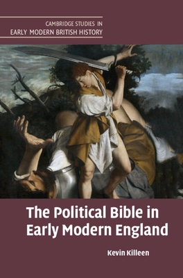 The Political Bible in Early Modern England - Killeen, Kevin