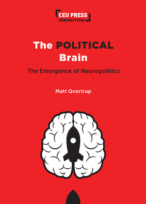 The Political Brain: The Emergence of Neuropolitics - Qvortrup, Matt