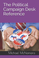 The Political Campaign Desk Reference: A Guide for Campaign Managers, Operatives, and Candidates Running for Political Office