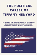 The Political Career of Tiffany Henyard: An In-Depth Exploration of Her life, Leadership Controversies, Federal Investigations & community Uprising in Small-Town America