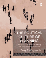 The Political Culture of Planning: American Land Use Planning in Comparative Perspective