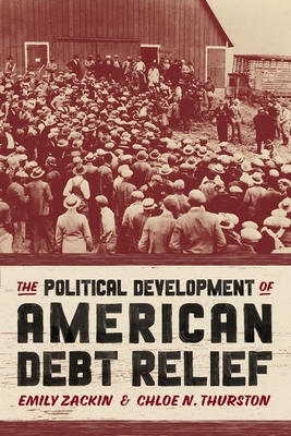 The Political Development of American Debt Relief - Zackin, Emily, and Thurston, Chloe N