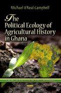 The Political Ecology of Agricultural History in Ghana