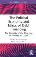 The Political Economy and Ethics of Debt Financing: The Brutality of the Charging of Interest on Loans