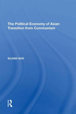 The Political Economy of Asian Transition from Communism - Guo, Sujian
