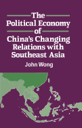 The Political Economy of China's Changing Relations with South East Asia