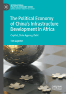 The Political Economy of China's Infrastructure Development in Africa: Capital, State Agency, Debt