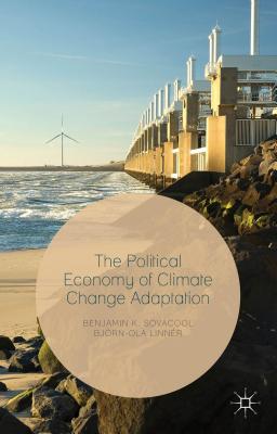 The Political Economy of Climate Change Adaptation - Sovacool, Benjamin K, and Linner, Bjorn-Ola