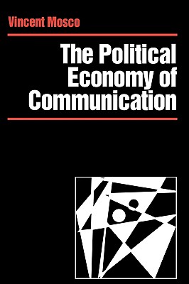 The Political Economy of Communication: Rethinking and Renewal - Mosco, Vincent