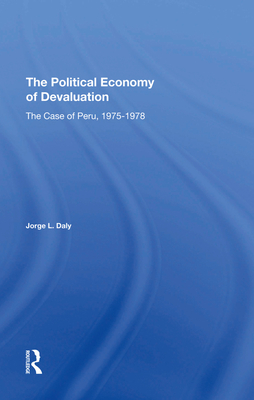 The Political Economy Of Devaluation: The Case Of Peru, 1975-1978 - Daly, Jorge L.