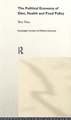 The Political Economy of Diet, Health and Food Policy - Fine, Ben, Professor