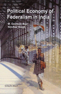 The Political Economy of Federalism in India - Rao, M Govinda, and Singh, Nirvikar