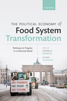 The Political Economy of Food System Transformation: Pathways to Progress in a Polarized World - Resnick, Danielle (Editor), and Swinnen, Johan (Editor)