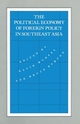 The Political Economy of Foreign Policy in Southeast Asia - Wurfel, David, and Burton, Bruce