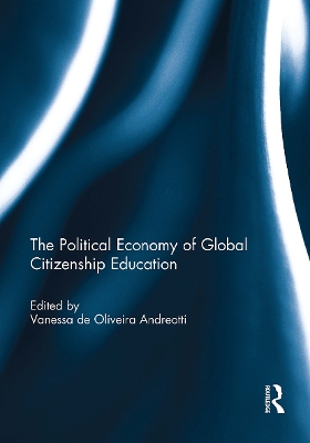 The Political Economy of Global Citizenship Education - Andreotti, Vanessa de Oliveira (Editor)