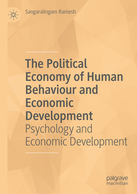 The Political Economy of Human Behaviour and Economic Development: Psychology and Economic Development - Ramesh, Sangaralingam