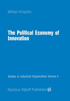 The Political Economy of Innovation - Kingston, W