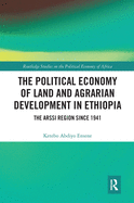 The Political Economy of Land and Agrarian Development in Ethiopia: The Arssi Region since 1941