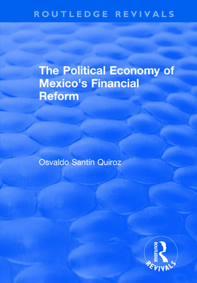 The Political Economy of Mexico's Financial Reform - Quiroz, Osvaldo