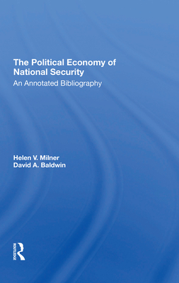 The Political Economy Of National Security: An Annotated Bibliography - Milner, Helen V, and Baldwin, David A