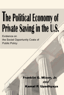 The Political Economy of Private Saving in the U.S.: Evidence on the Social Opportunity Costs of Public Policy