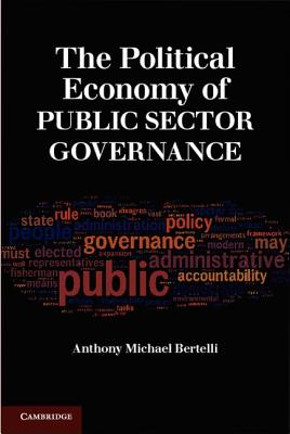 The Political Economy of Public Sector Governance - Bertelli, Anthony Michael